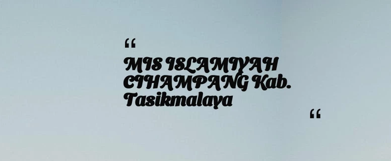 thumbnail for MIS ISLAMIYAH CIHAMPANG Kab. Tasikmalaya