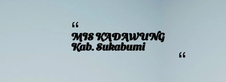 thumbnail for MIS KADAWUNG Kab. Sukabumi