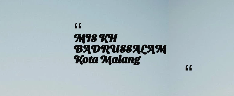 thumbnail for MIS KH BADRUSSALAM Kota Malang