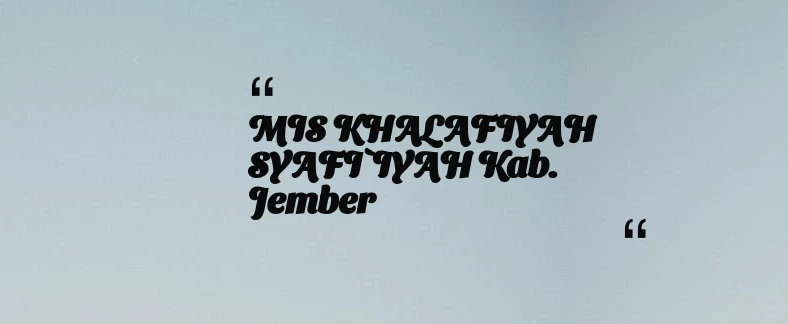 thumbnail for MIS KHALAFIYAH SYAFI`IYAH Kab. Jember