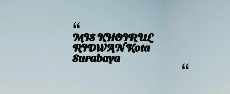 thumbnail for MIS KHOIRUL RIDWAN Kota Surabaya