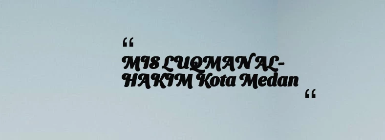 thumbnail for MIS LUQMAN AL-HAKIM Kota Medan