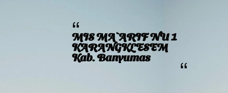 thumbnail for MIS MA`ARIF NU 1 KARANGKLESEM Kab. Banyumas