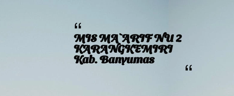 thumbnail for MIS MA`ARIF NU 2 KARANGKEMIRI Kab. Banyumas