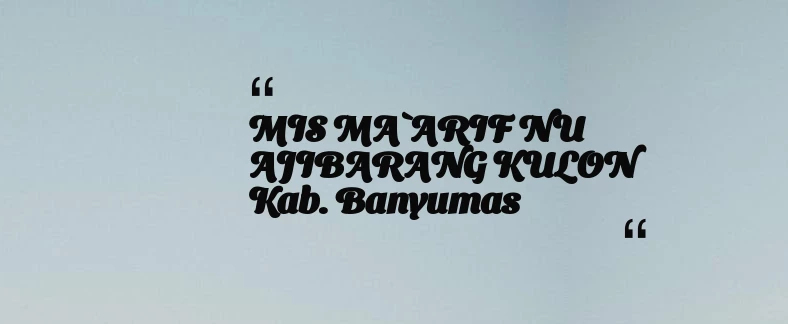thumbnail for MIS MA`ARIF NU AJIBARANG KULON Kab. Banyumas