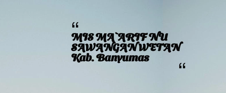 thumbnail for MIS MA`ARIF NU SAWANGAN WETAN Kab. Banyumas