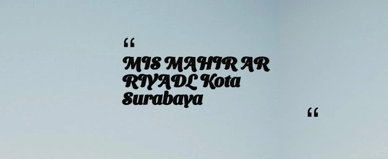 thumbnail for MIS MAHIR AR RIYADL Kota Surabaya