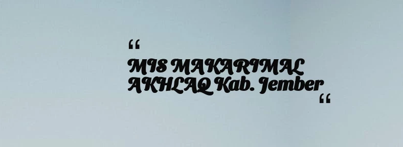 thumbnail for MIS MAKARIMAL AKHLAQ Kab. Jember