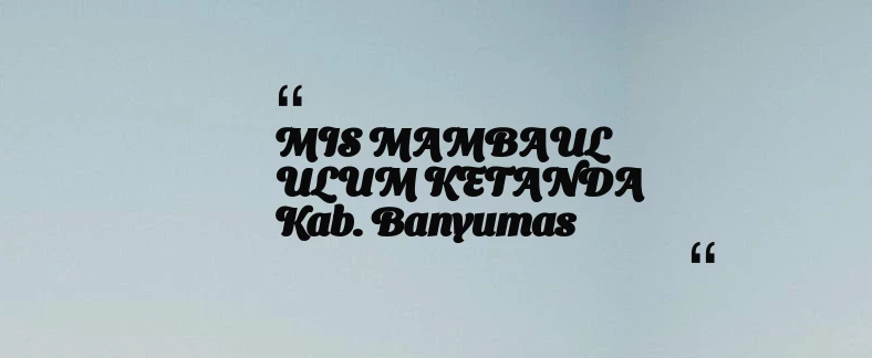 thumbnail for MIS MAMBAUL ULUM KETANDA Kab. Banyumas
