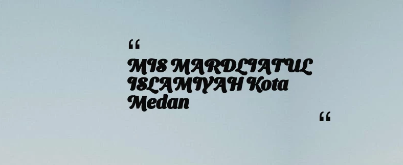 thumbnail for MIS MARDLIATUL ISLAMIYAH Kota Medan