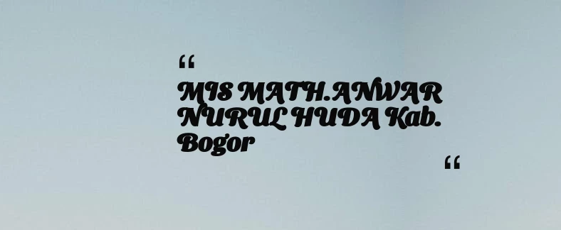 thumbnail for MIS MATH.ANWAR NURUL HUDA Kab. Bogor