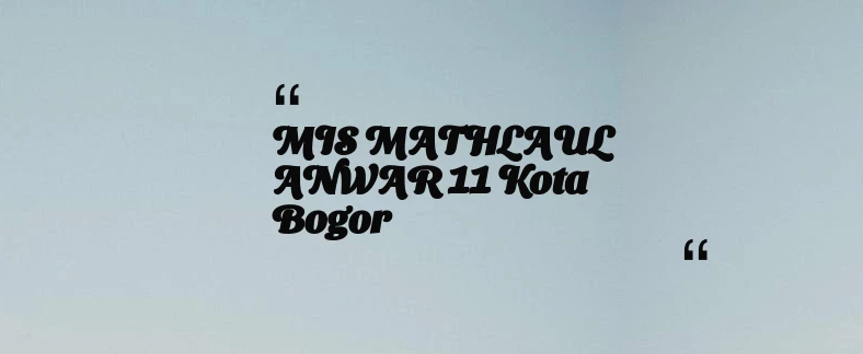 thumbnail for MIS MATHLAUL ANWAR 11 Kota Bogor