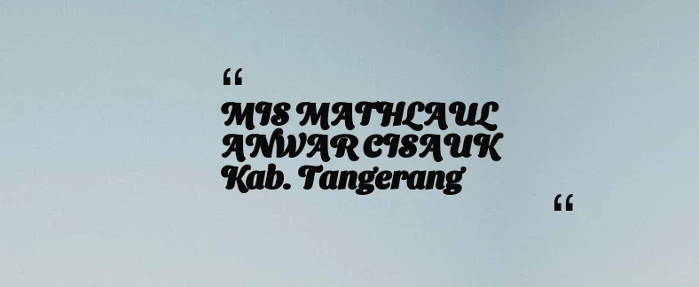 thumbnail for MIS MATHLAUL ANWAR CISAUK Kab. Tangerang