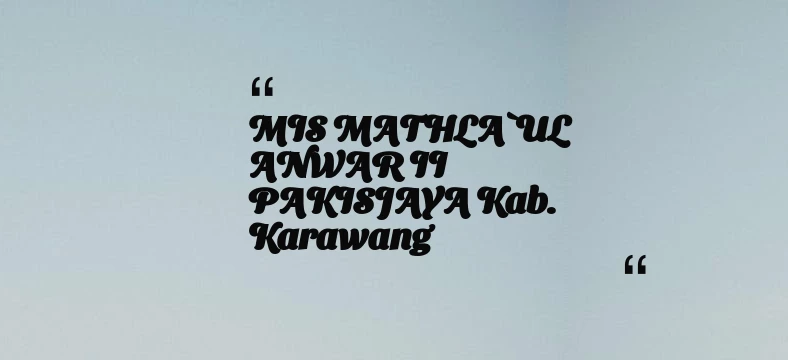 thumbnail for MIS MATHLA`UL ANWAR II PAKISJAYA Kab. Karawang