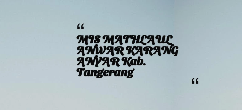 thumbnail for MIS MATHLAUL ANWAR KARANG ANYAR Kab. Tangerang