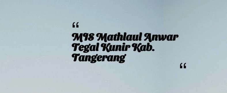 thumbnail for MIS Mathlaul Anwar Tegal Kunir Kab. Tangerang