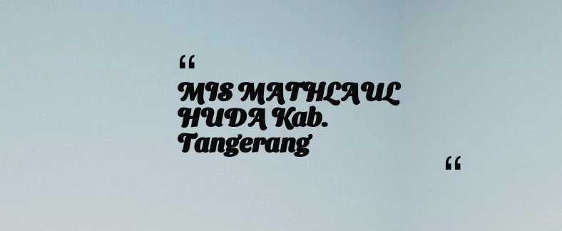 thumbnail for MIS MATHLAUL HUDA Kab. Tangerang
