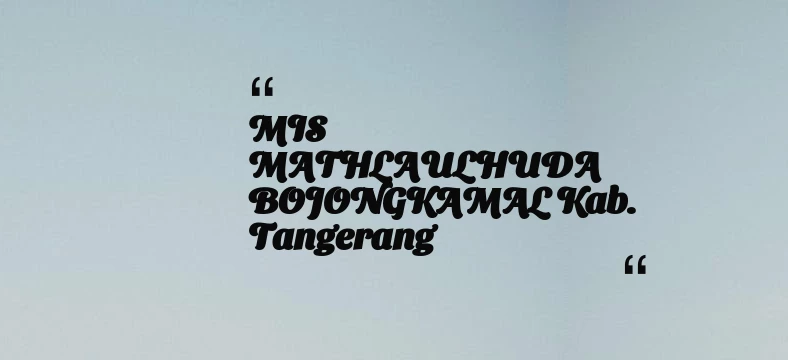 thumbnail for MIS MATHLAULHUDA BOJONGKAMAL Kab. Tangerang