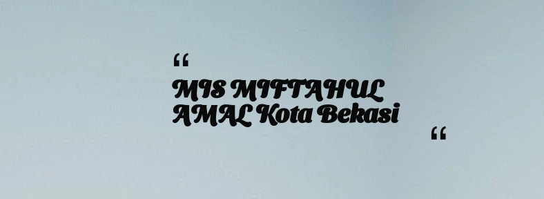 thumbnail for MIS MIFTAHUL AMAL Kota Bekasi