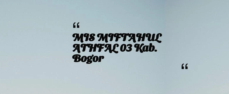 thumbnail for MIS MIFTAHUL ATHFAL 03 Kab. Bogor