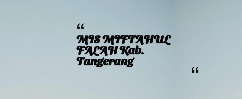 thumbnail for MIS MIFTAHUL FALAH Kab. Tangerang