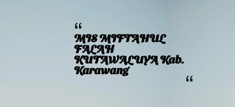 thumbnail for MIS MIFTAHUL FALAH KUTAWALUYA Kab. Karawang