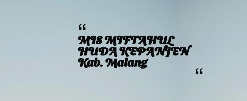thumbnail for MIS MIFTAHUL HUDA KEPANJEN Kab. Malang