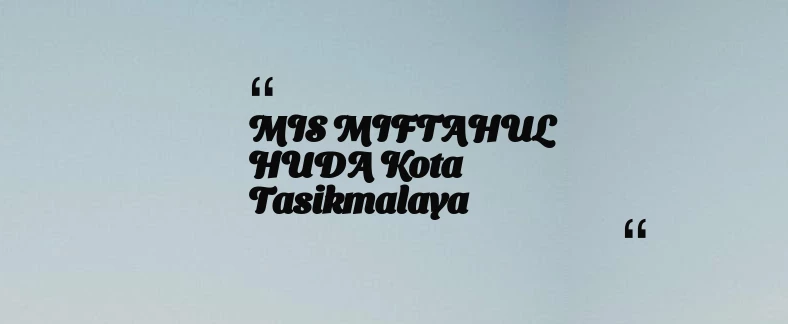 thumbnail for MIS MIFTAHUL HUDA Kota Tasikmalaya