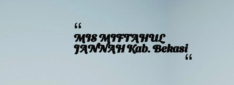 thumbnail for MIS MIFTAHUL JANNAH Kab. Bekasi