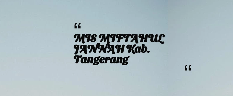 thumbnail for MIS MIFTAHUL JANNAH Kab. Tangerang