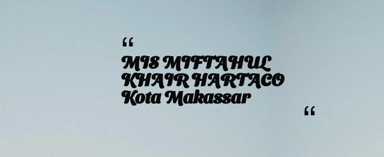 thumbnail for MIS MIFTAHUL KHAIR HARTACO Kota Makassar