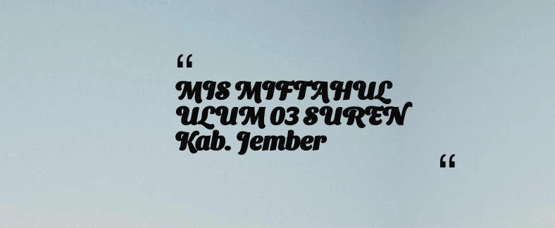 thumbnail for MIS MIFTAHUL ULUM 03 SUREN Kab. Jember