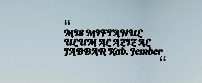 thumbnail for MIS MIFTAHUL ULUM AL AZIZ AL JABBAR Kab. Jember