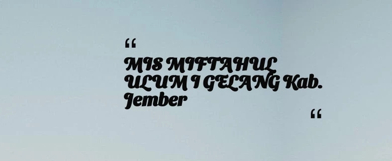 thumbnail for MIS MIFTAHUL ULUM I GELANG Kab. Jember