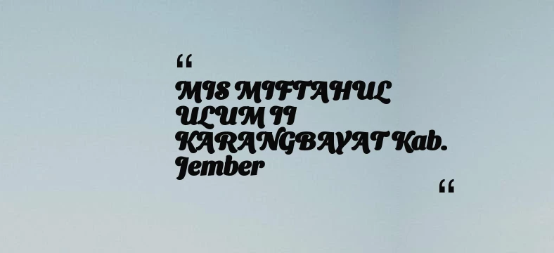 thumbnail for MIS MIFTAHUL ULUM II KARANGBAYAT Kab. Jember