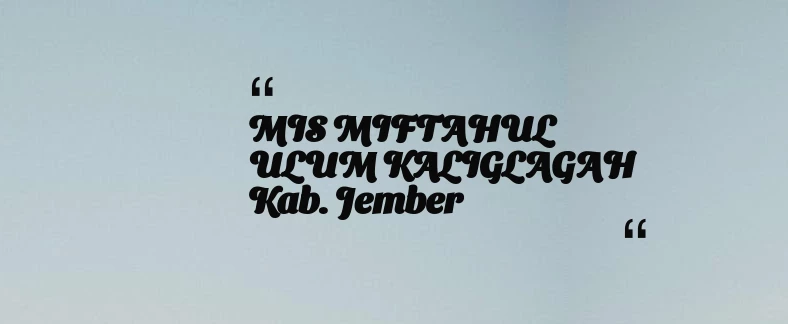 thumbnail for MIS MIFTAHUL ULUM KALIGLAGAH Kab. Jember