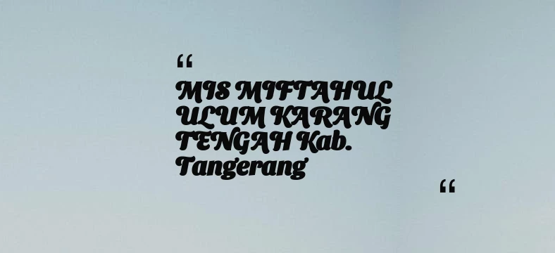 thumbnail for MIS MIFTAHUL ULUM KARANG TENGAH Kab. Tangerang