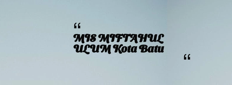 thumbnail for MIS MIFTAHUL ULUM Kota Batu