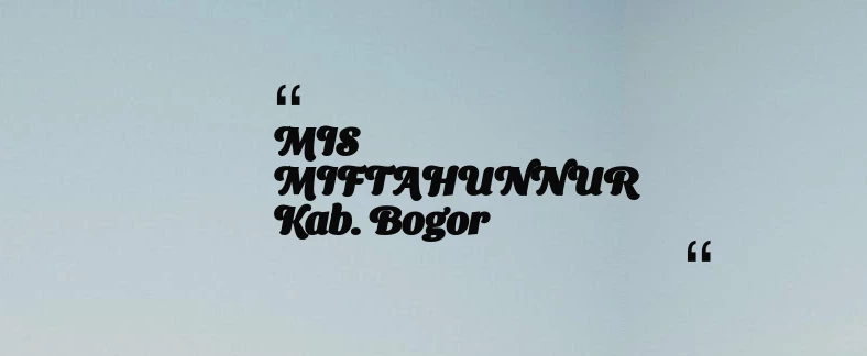 thumbnail for MIS MIFTAHUNNUR Kab. Bogor