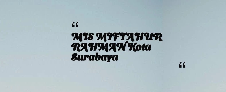 thumbnail for MIS MIFTAHUR RAHMAN Kota Surabaya