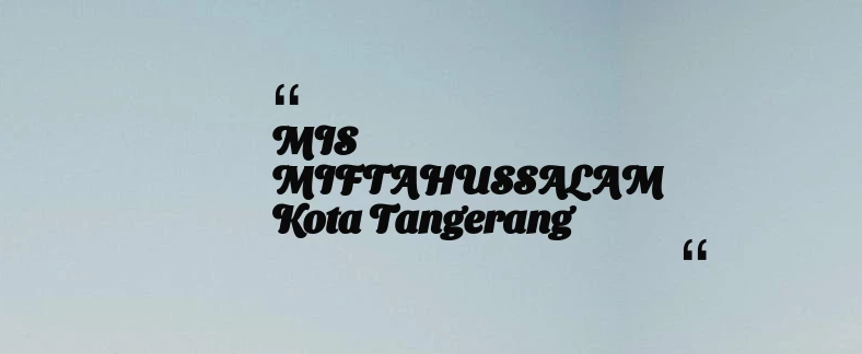 thumbnail for MIS MIFTAHUSSALAM Kota Tangerang