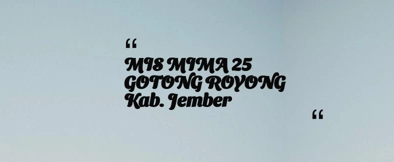 thumbnail for MIS MIMA 25 GOTONG ROYONG Kab. Jember