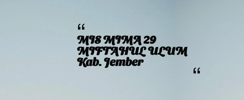 thumbnail for MIS MIMA 29 MIFTAHUL ULUM Kab. Jember
