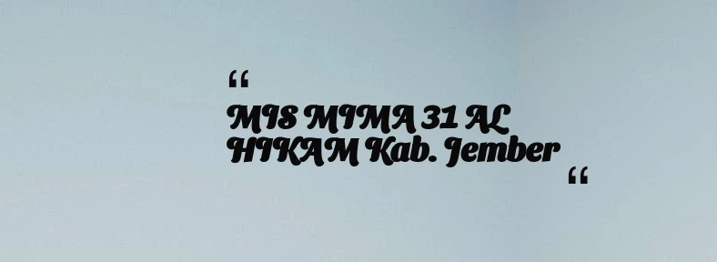 thumbnail for MIS MIMA 31 AL HIKAM Kab. Jember