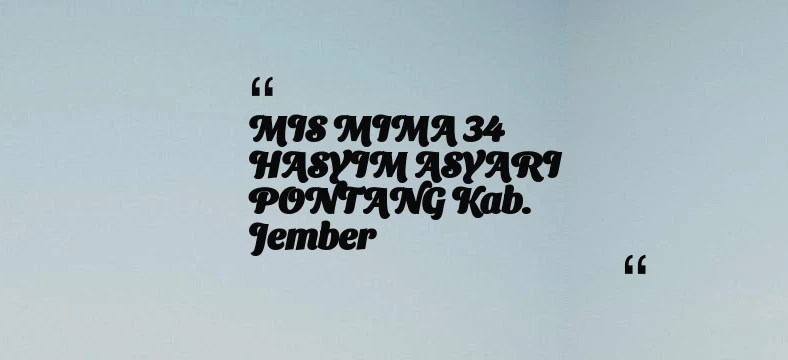 thumbnail for MIS MIMA 34 HASYIM ASYARI PONTANG Kab. Jember