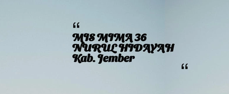 thumbnail for MIS MIMA 36 NURUL HIDAYAH Kab. Jember