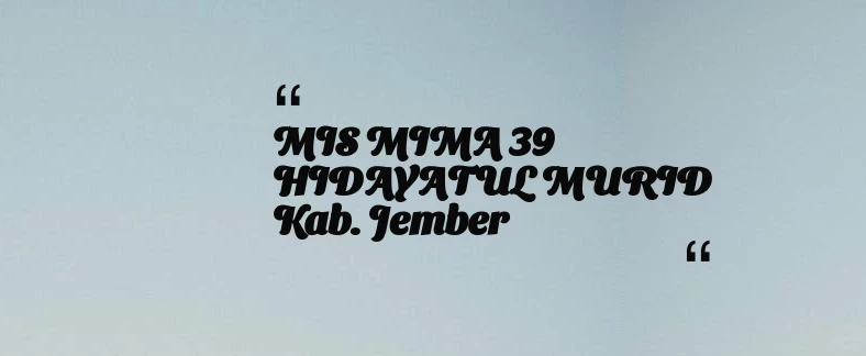thumbnail for MIS MIMA 39 HIDAYATUL MURID Kab. Jember