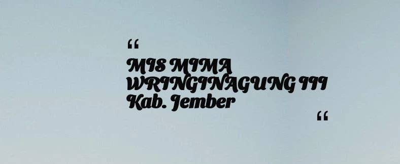 thumbnail for MIS MIMA WRINGINAGUNG III Kab. Jember