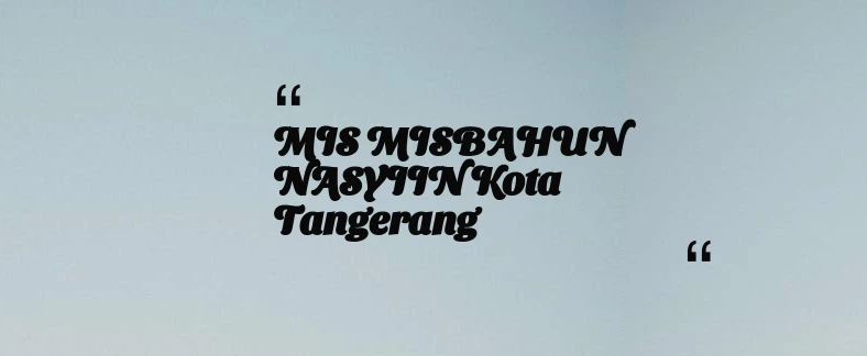 thumbnail for MIS MISBAHUN NASYIIN Kota Tangerang