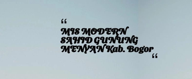 thumbnail for MIS MODERN SAHID GUNUNG MENYAN Kab. Bogor